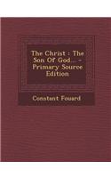 The Christ: The Son of God... - Primary Source Edition