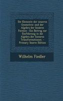 Die Elemente Der Neueren Geometrie: Und Der Algebra Der Binaren Formen: Ein Beitrag Zur Einfuhrung in Die Algebra Der Linearen Transformationen. - Primary Source Edition: Und Der Algebra Der Binaren Formen: Ein Beitrag Zur Einfuhrung in Die Algebra Der Linearen Transformationen. - Primary Source Edition