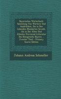 Bayerisches Worterbuch: Sammlung Von Wortern Und Ausdrucken, Die in Den Lebenden Mundarten Sowohl, ALS in Der Alten Und Altesten Provincial-Litteratur Des Konigreichs Bayern ... Zwenter Theil - Primary Source Edition