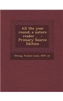 All the Year Round; A Nature Reader .. - Primary Source Edition