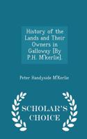 History of the Lands and Their Owners in Galloway [By P.H. M'Kerlie]. - Scholar's Choice Edition