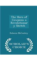 The Hero of Cowpens; A Revolutionary Sketch - Scholar's Choice Edition