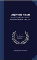 Shipwrecks of Faith: Three Sermons Preached Before the University of Cambridge in May, 1867