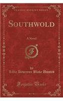 Southwold: A Novel (Classic Reprint)