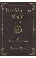 The Militia Major, Vol. 1 of 3: A Novel (Classic Reprint)