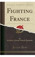 Fighting France (Classic Reprint)