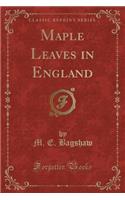 Maple Leaves in England (Classic Reprint)