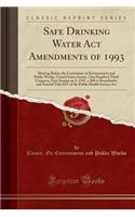 Safe Drinking Water ACT Amendments of 1993: Hearing Before the Committee on Environment and Public Works, United States Senate, One Hundred Third Congress, First Session on S. 1547, a Bill to Reauthorize and Amend Title XIV of the Public Health Ser: Hearing Before the Committee on Environment and Public Works, United States Senate, One Hundred Third Congress, First Session on S. 1547, a Bill to 