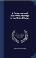 Congressional History of Railways in the United States