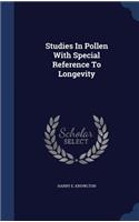 Studies In Pollen With Special Reference To Longevity