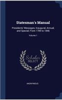 Statesman's Manual: Presidents' Messages, Inaugural, Annual, and Special, from 1789 to 1846; Volume 1