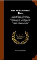 Man And Abnormal Man: Including A Study Of Children, In Connection With Bills To Establish Laboratories Under Federal And State Governments For The Study Of The Criminal,