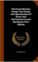 Electrical Machine Design The Design And Specification Of Direct And Alternating Current Machinery First Edition