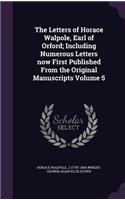 Letters of Horace Walpole, Earl of Orford; Including Numerous Letters now First Published From the Original Manuscripts Volume 5