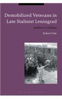 Demobilized Veterans in Late Stalinist Leningrad: Soldiers to Civilians