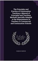 The Principles and Practice of Continuation Teaching; a Manual of Principles and Teaching Methods Specially Adapted to the Requirements of Teachers in Commercial and Continuation Schools