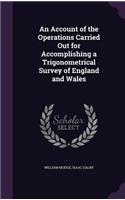 An Account of the Operations Carried Out for Accomplishing a Trigonometrical Survey of England and Wales