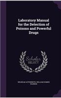Laboratory Manual for the Detection of Poisons and Powerful Drugs
