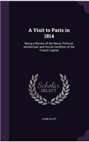 A Visit to Paris in 1814: Being a Review of the Moral, Political, Intellectual, and Social Condition of the French Capital