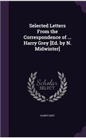 Selected Letters From the Correspondence of ... Harry Grey [Ed. by N. Midwinter]