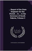 ... Report of the State Engineer for the Period ... to ... to the Governor of South Dakota, Volume 3