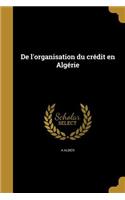 De l'organisation du crédit en Algérie