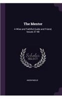 The Mentor: A Wise and Faithful Guide and Friend, Issues 37-48