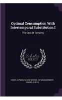 Optimal Consumption With Intertemporal Substitution I: The Case of Certainty