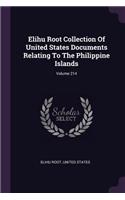 Elihu Root Collection Of United States Documents Relating To The Philippine Islands; Volume 214