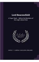 Lord Beaconsfield: A Paper Read ... Before the Members of the Leigh Liberal Club