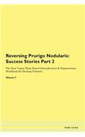 Reversing Prurigo Nodularis: Success Stories Part 2 The Raw Vegan Plant-Based Detoxification & Regeneration Workbook for Healing Patients.Volume 7