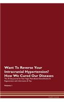 Want To Reverse Your Intracranial Hypertension? How We Cured Our Diseases. The 30 Day Journal for Raw Vegan Plant-Based Detoxification & Regeneration with Information & Tips Volume 1