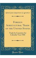 Foreign Agricultural Trade of the United States: Trade by Countries for Calendar Year 1960 (Classic Reprint)