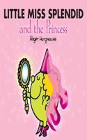 Little Miss Splendid and the Princess: (Mr. Men & Little Miss Magic)