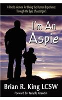 I'm an Aspie; A Poetic Memoir for Living the Human Experience Through the Eyes of Asperger's