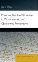 Facets of Pauline Discourse in Christocentric and Christotelic Perspective: (166 Studies in Biblical Literature)