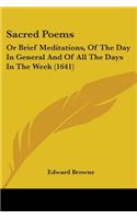 Sacred Poems: Or Brief Meditations, Of The Day In General And Of All The Days In The Week (1641)