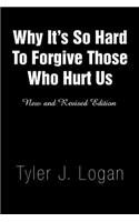 Why It's So Hard to Forgive Those Who Hurt Us