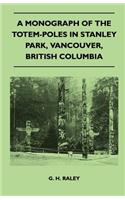 Monograph of the Totem-Poles in Stanley Park, Vancouver, British Columbia