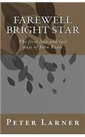 Farewell Bright Star: The first love and last days of John Keats