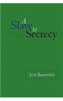 A Slave to Secrecy