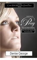 Learning to Pray When Your Heart is Breaking