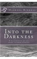 Into the Darkness: A Collection of Six Short Horror Stories