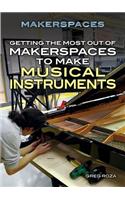 Getting the Most Out of Makerspaces to Make Musical Instruments