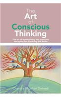 Art of Conscious Thinking: The art of transforming the questions into quest for dissolving the doubt