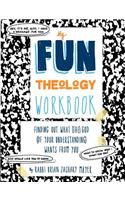My Fun Theology Workbook: A Guide to Finding Out What (The) God (of Your Understanding) Wants from You