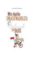 Miss Agatha Smackwaddle's Silly School for Dads