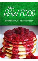 Real Raw Food - Breakfast and On The Go Cookbook