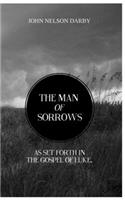 Man of Sorrows: As set forth in THE GOSPEL OF LUKE