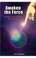 Awaken the Force: Unleash your Quantum Consciousness(English)